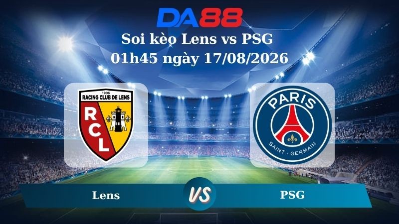 DA88 Nhận định soi kèo Lens vs PSG 01h45 ngày 17/08/2026 – Siêu Cúp Pháp