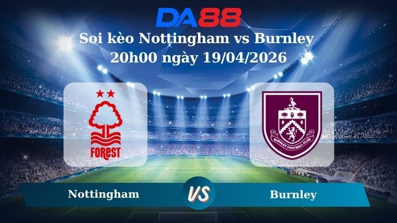 DA88 Nhận định soi kèo Nottingham vs Burnley 20h00 ngày 19/04/2026 – Ngoại hạng Anh
