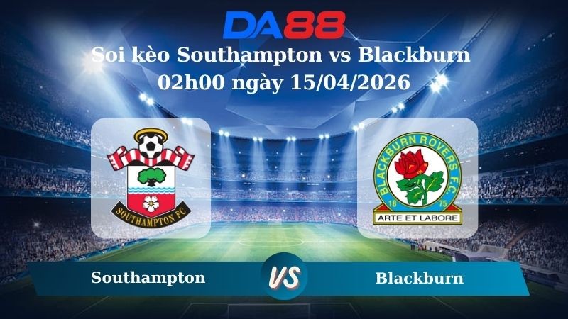 DA88 Nhận định soi kèo Southampton vs Blackburn 02h00 ngày 15/04/2026 – Hạng nhất Anh