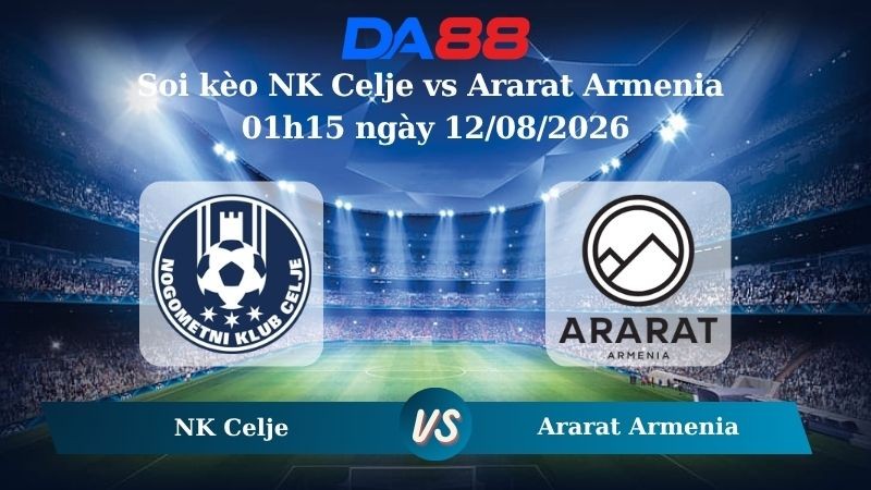 DA88 Nhận định soi kèo NK Celje vs Ararat Armenia 01h15 ngày 12/08/2026 – Vòng loại Champions Leaguie