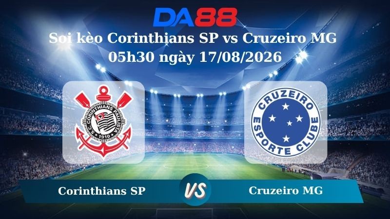 DA88 Nhận định soi kèo Corinthians SP vs Cruzeiro MG 05h30 ngày 17/08/2026 – VĐQG Brazil