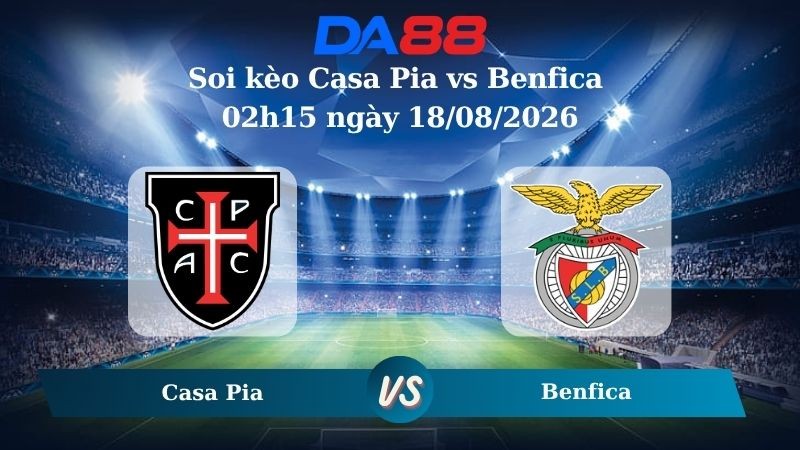 DA88 Nhận định soi kèo Casa Pia vs Benfica 02h15 ngày 18/08/2026 – VĐQG Bồ Đào Nha