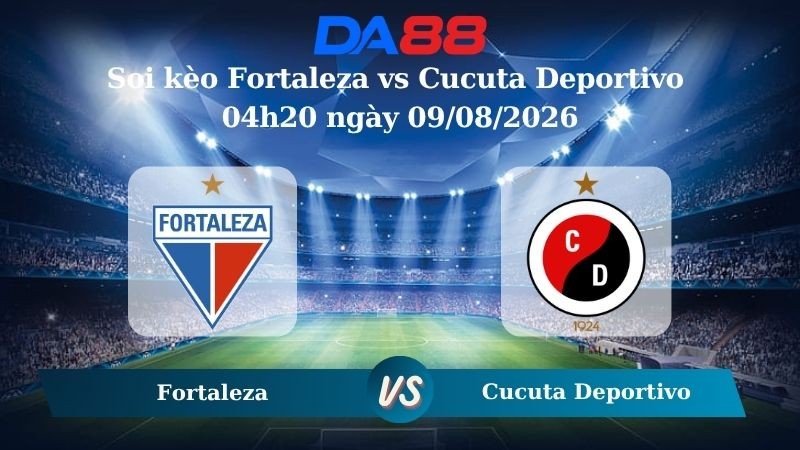 DA88 Nhận định soi kèo Fortaleza vs Cucuta Deportivo 04h20 ngày 09/08/2026 – VĐQG Colombia