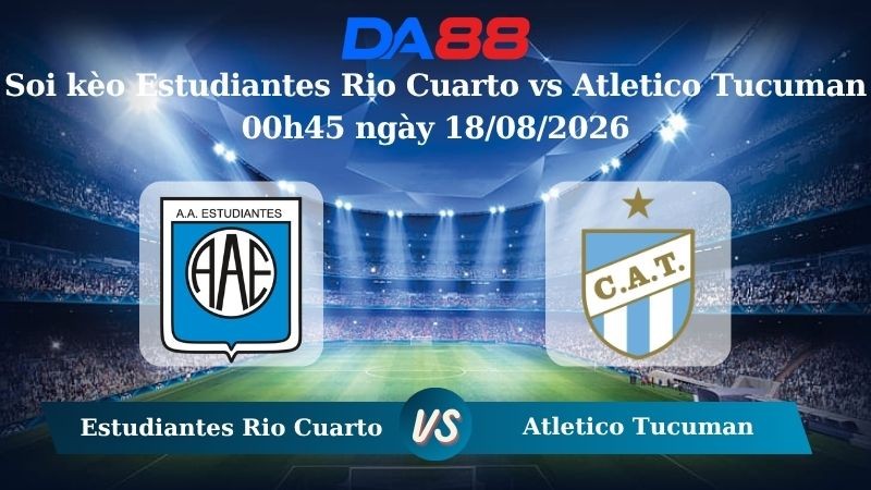 DA88 Nhận định soi kèo Estudiantes Rio Cuarto vs Atletico Tucuman 00h45 ngày 18/08/2026 –  VĐQG Argentina