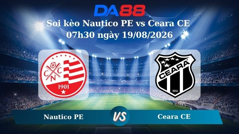 DA88 Nhận định soi kèo Nautico PE vs Ceara CE 07h30 ngày 19/08/2026 – Hạng 2 Brazil
