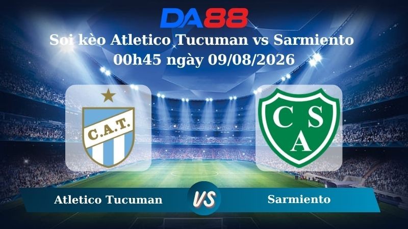 DA88 Nhận định soi kèo Atletico Tucuman vs Sarmiento 00h45 ngày 09/08/2026 – VĐQG Argentina