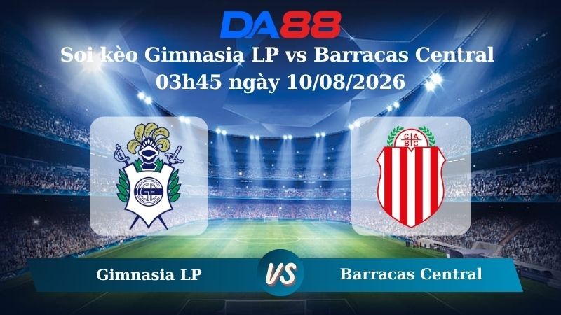 DA88 Nhận định soi kèo Gimnasia LP vs Barracas Central 03h45 ngày 10/08/2026 – VĐQG Argentina