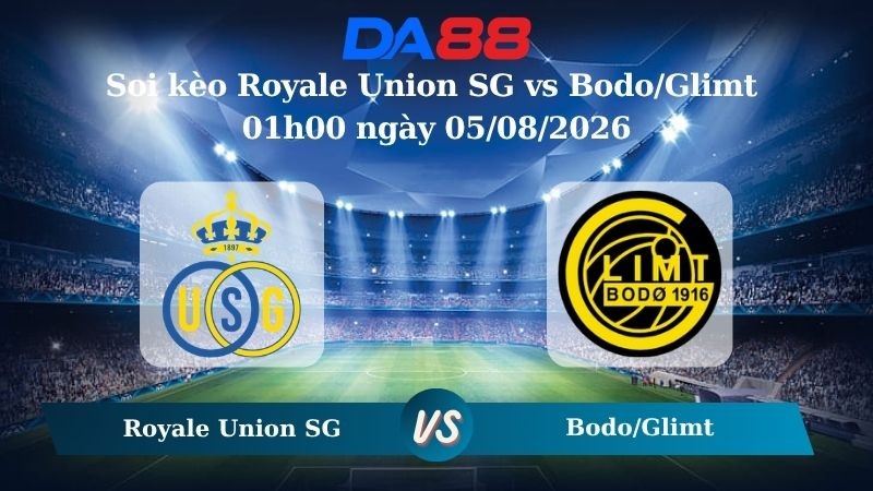 DA88 Nhận định soi kèo Royale Union SG vs Bodo/Glimt 01h00 ngày 05/08/2026 – Vòng loại Champions League