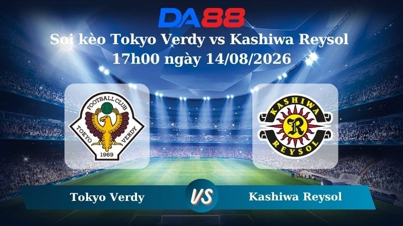 DA88 Nhận định soi kèo Tokyo Verdy vs Kashiwa Reysol 17h00 ngày 14/08/2026 – VĐQG Nhật Bản