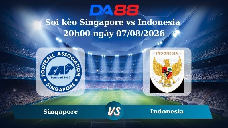 DA88 Nhận định soi kèo Singapore vs Indonesia 20h00 ngày 07/08/2026 – Giải Vô địch Bóng đá ASEAN 2026