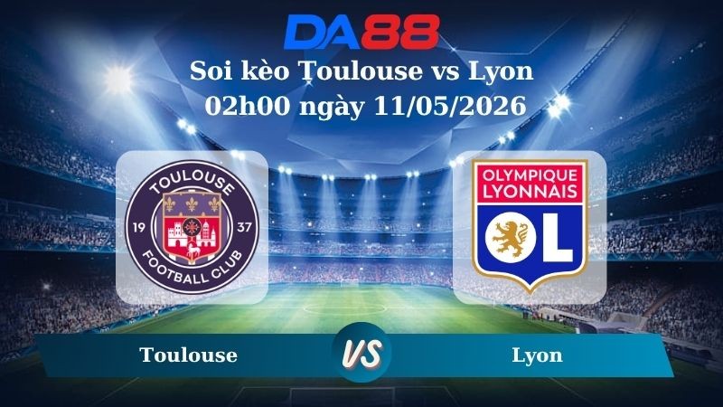 DA88 Nhận định soi kèo Toulouse vs Lyon 02h00 ngày 11/05/2026 – Ligue 1