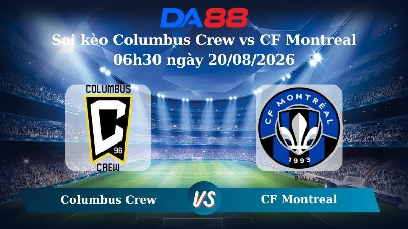 DA88 Nhận định soi kèo Columbus Crew vs CF Montreal 06h30 ngày 20/08/2026 – Nhà nghề Mỹ