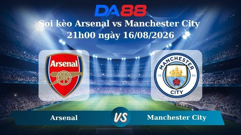 DA88 Nhận định soi kèo Arsenal vs Manchester City 21h00 ngày 16/08/2026 – Siêu cúp Anh