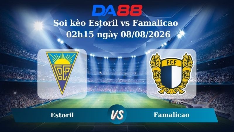 DA88 Nhận định soi kèo Estoril vs Famalicao 02h15 ngày 08/08/2026 –  VĐQG Bồ Đào Nha