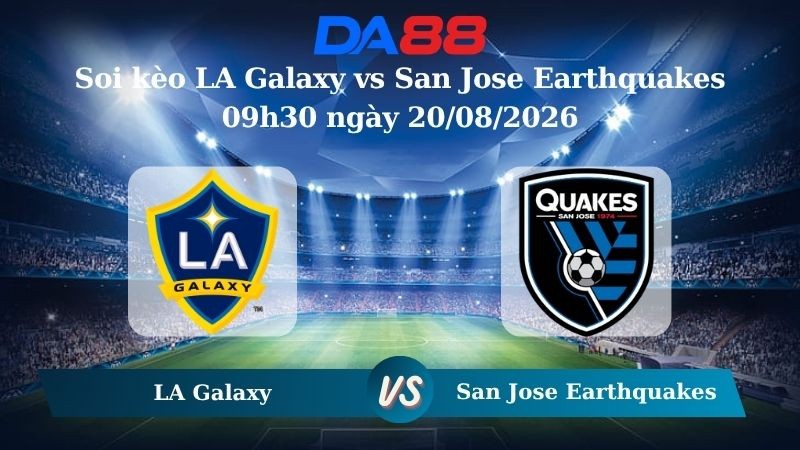 DA88 Nhận định soi kèo LA Galaxy vs San Jose Earthquakes 09h30 ngày 20/08/2026 – Nhà nghề Mỹ