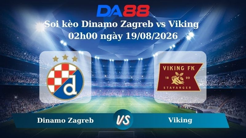 DA88 Nhận định soi kèo Dinamo Zagreb vs Viking 02h00 ngày 19/08/2026 – Vòng loại Champions League