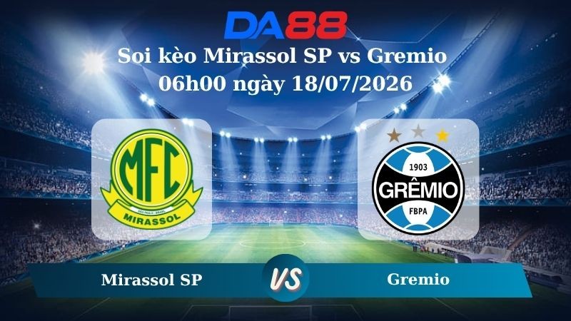 DA88 Nhận định soi kèo Mirassol SP vs Gremio 06h00 ngày 18/07/2026 – VĐQG Brazil