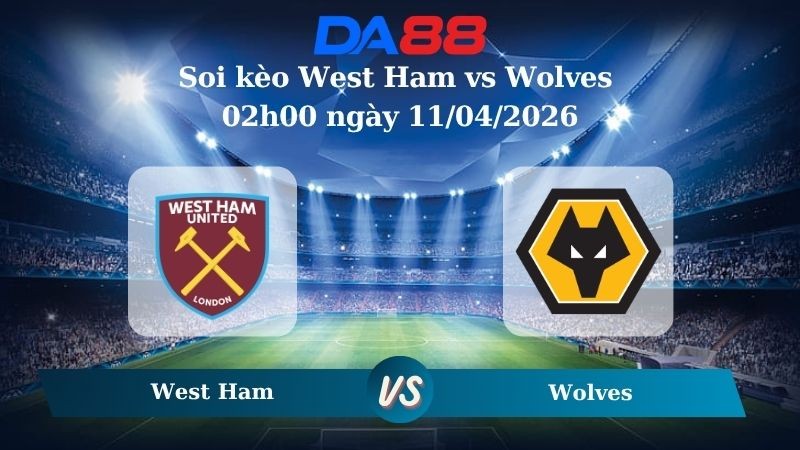 DA88 Nhận định soi kèo West Ham vs Wolves 02h00 ngày 11/04/2026 –  Ngoại hạng Anh