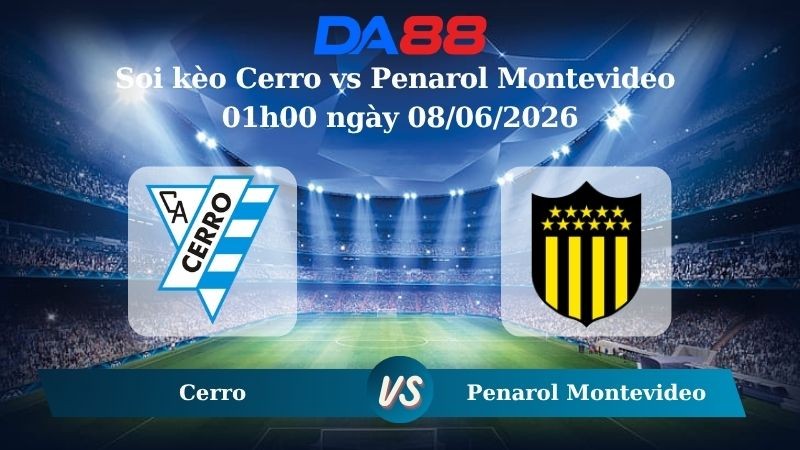 DA88 Nhận định soi kèo Cerro vs Penarol Montevideo 01h00 ngày 08/06/2026 – Giải Vô địch Quốc gia Uruguay