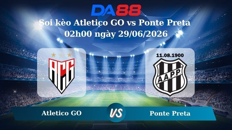 DA88 Nhận định soi kèo Atletico GO vs Ponte Preta 02h00 ngày 29/06/2026 -  Hạng 2 Brazil