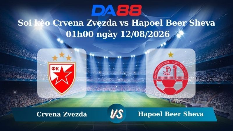 DA88 Nhận định soi kèo Crvena Zvezda vs Hapoel Beer Sheva 01h00 ngày 12/08/2026 – Vòng loại Champions Leaguie
