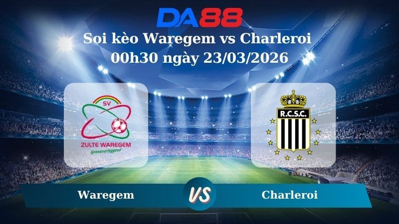 DA88 Nhận định soi kèo Waregem vs Charleroi 00h30 ngày 23/03/2026 – VĐQG Bỉ