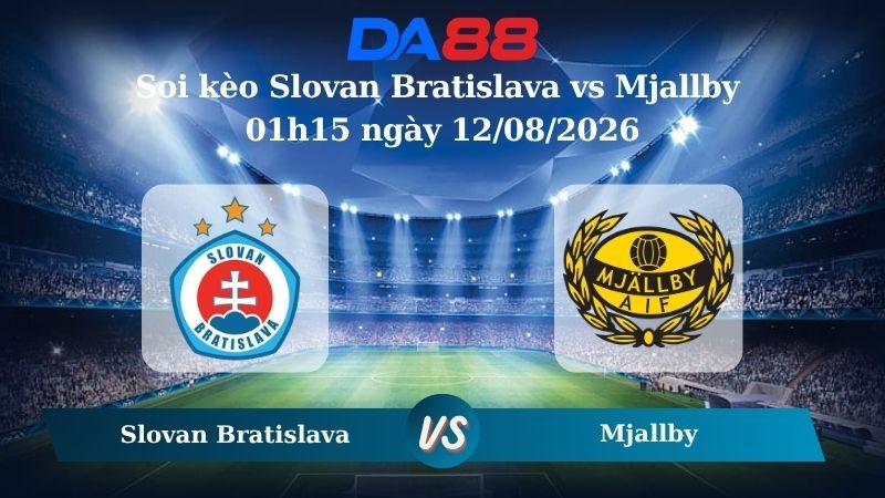 DA88 Nhận định soi kèo Slovan Bratislava vs Mjallby 01h15 ngày 12/08/2026 – Vòng loại Champions Leaguie