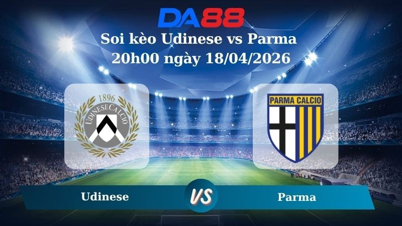 DA88 Nhận định soi kèo Udinese vs Parma 20h00 ngày 18/04/2026 – Serie A