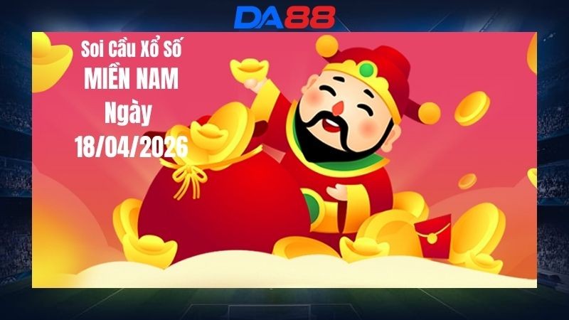 DA88 Dự đoán soi cầu xổ số miền Nam hôm nay ngày 18/04/2026 - Con lô chuẩn nhất
