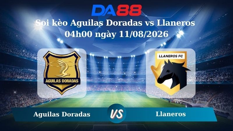 DA88 Nhận định soi kèo Aguilas Doradas vs Llaneros 04h00 ngày 11/08/2026 – VĐQG Colombia