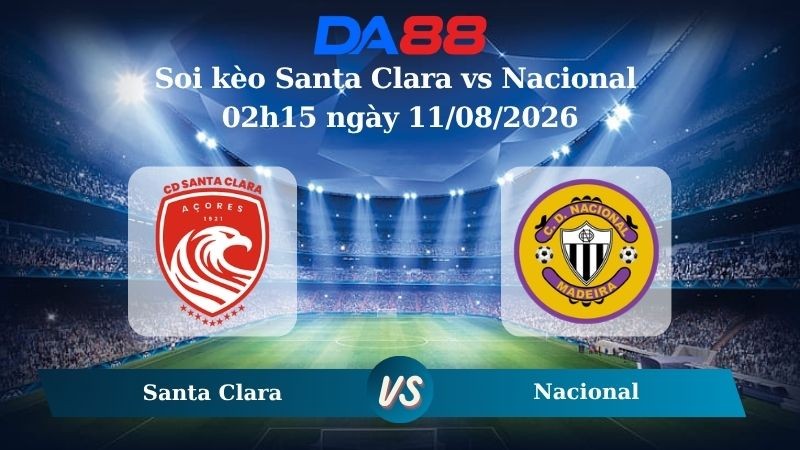 DA88 Nhận định soi kèo Santa Clara vs Nacional 02h15 ngày 11/08/2026 – VĐQG Bồ Đào Nha