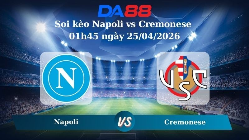 DA88 Nhận định soi kèo Napoli vs Cremonese 01h45 ngày 25/04/2026 - Serie A