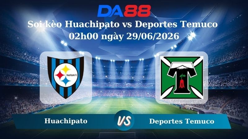 DA88 Nhận định soi kèo Huachipato vs Deportes Temuco 02h00 ngày 29/06/2026 – Cúp Chile