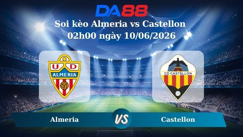 DA88 Nhận định soi kèo Almeria vs Castellon 02h00 ngày 10/06/2026 – Giải hạng Nhì Tây Ban Nha