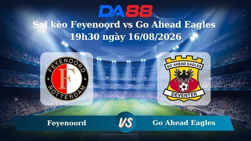 DA88 Nhận định soi kèo Feyenoord vs Go Ahead Eagles 19h30 ngày 16/08/2026 – VĐQG Hà Lan