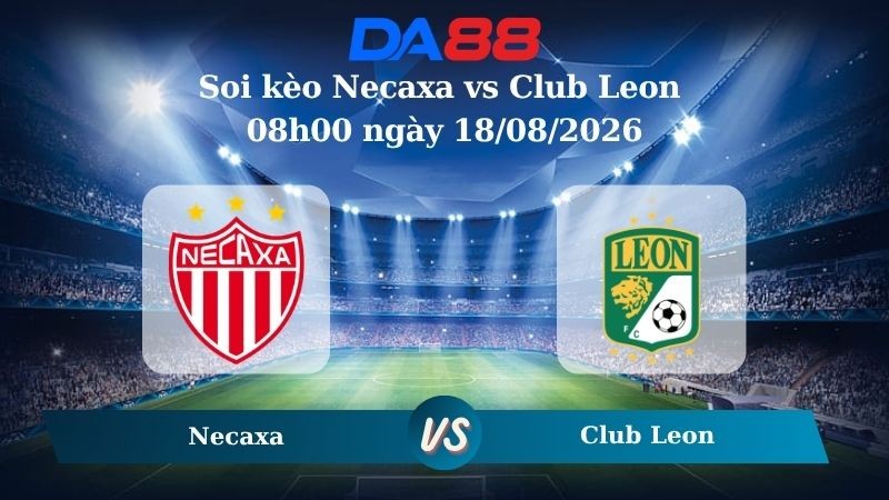 DA88 Nhận định soi kèo Necaxa vs Club Leon 08h00 ngày 18/08/2026 – VĐQG Mexico