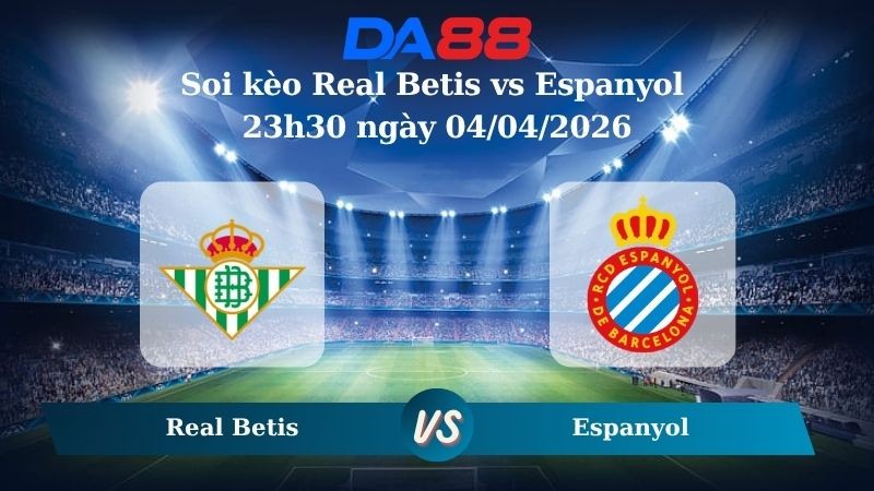 DA88 Nhận định soi kèo Real Betis vs Espanyol 23h30 ngày 04/04/2026 – La Liga